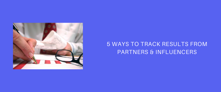 5 Ways to Track Results from Partners & Influencers